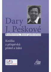 kniha Dary J. Peškové rozhovory, které pokračují : knížka z příspěvků přátel a žáků, Eurolex Bohemia 2007