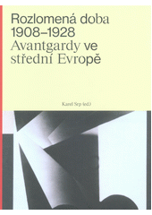 kniha Rozlomená doba 1908-1928 avantgardy ve střední Evropě, Muzeum umění 2018