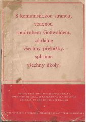 kniha S komunistickou stranou, vedenou soudruhem Gottwaldem, zdoláme všechny překážky, splníme všechny úkoly! Projev Rudolfa Slánského na slavnostním zasedání Ústř. výb. KSČ dne 17. května 1951 na Hradě praž. : Zahajovací projev Antonína Zápotockého, Ústř. výb. Komun. strany Čs. 1951