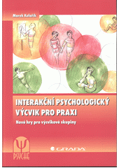 kniha Interakční psychologický výcvik pro praxi Nové hry pro výcvikové skupiny, Grada 2013