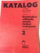 kniha Katalog výrobků pro stavební část staveb  konstrukce základů, mostů, šachet, vodojemů , ČSVA 1987