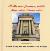 kniha Bella mia fiamma, addio = Meine schöne Flamme, adieu : [durch Prag auf den Spuren von Mozart], Kvarta 2002