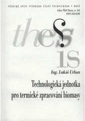 kniha Technologická jednotka pro termické zpracování biomasy = Technology unit for the thermal treatment of biomass : zkrácená verze Ph.D. Thesis, Vysoké učení technické v Brně 2009