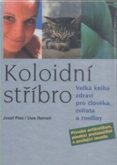 kniha Koloidní stříbro velká kniha zdraví pro člověka, zvířata a rostliny, Fontána 2012