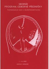 kniha XVI. postgraduální kurz v neurotraumatologii 1. část IV. cyklu, - Traumatologie CNS - [Hradec Králové 1.-3.4.2009 : sborník, program, odborné přednášky]., Neurochirurgická klinika, Fakultní nemocnice Hradec Králové 2009