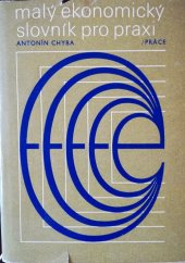kniha Malý ekonomický slovník pro praxi Výběr nejpoužívanějších ekonomických hesel pro odborové funkcionáře a hospodářské pracovníky, Práce 1972