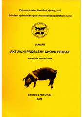 kniha Aktuální problémy chovu prasat seminář : [sborník příspěvků, Výzkumný ústav živočišné výroby 2012