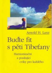 kniha Buďte fit s pěti Tibeťany harmonizační a posilující cviky pro každého, Pragma 1999