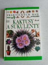 kniha 101 praktických rad Kaktusy a sukulenty, IKAR 1997