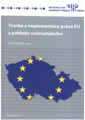 kniha Tvorba a implementace práva EU z pohledu vnitrostátního, Metropolitan University Prague Press 2012