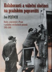 kniha Kolaboranti a váleční zločinci na pražském popravišti Osoby, popravené v Praze v průběhu retribučních procesů 1945 - 1948, Svět křídel 2017