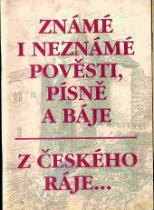 kniha Známé i neznámé pověsti, písně a báje z Českého ráje, s.n. 2005