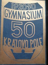 kniha OSLAVY PADESÁTÉHO VÝROČÍ GYMNASIA V KRÁLOVĚ POLI, Městský národní výbor v Brnĕ 1970