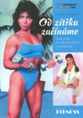 kniha Od zítřka začínáme, aneb, Rady pro trénink doma i v posilovně knihou provází Bohdana Melecká-Boniatti, Fitness 2002