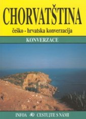 kniha Chorvatština konverzace : = češko-hrvatska konverzacija, INFOA 2001