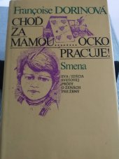 kniha Choď za mamou...ocko pracuje, Smena 1985