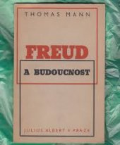kniha Freud a budoucnost [přednáška proslovená ve Vídni a v Praze v květnu 1936 na oslavu osmdesátin Sigmunda Freuda], Julius Albert 1938