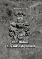 kniha Jan z Bubna, válečník a diplomat, Studio dokument a forma 2016