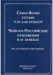 kniha Česko-ruské vztahy v 19. a 20. století = Češsko-rossijskije otnošenija v 19-20 vekach, Historický ústav 2011