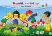 kniha Trpaslík v trávě spí soubor vět s obrázky k nacvičování a upevňování výslovnosti hlásek R a Ř, Portál 2013