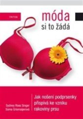 kniha Móda si to žádá Jak nošení podprsenky přispívá ke vzniku rakoviny prsu, Triton 2014