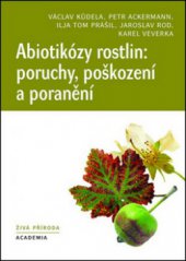 kniha Abiotikózy rostlin: poruchy, poškození a poranění, Academia 2013