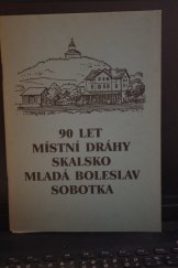 kniha 90 let místní dráhy Skalsko - Mladá Boleslav - Sobotka, Mladoboleslavský železniční spolek 1995