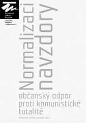 kniha Normalizaci navzdory - Občanský odpor proti komunistické totalitě, Moravské zemské museum 2013