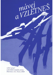 kniha Mávej a vzlétneš [výběr z prací celostátní soutěže prózy Hlavnice A.C. Nora 2008, Sdružení Hlavnice A.C. Nora 2008