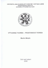 kniha Výtvarná tvorba - prostorová tvorba, Univerzita Jana Evangelisty Purkyně 2008