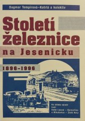 kniha Století železnice na Jesenicku ke stému výročí tratí Dolní Lipová - Bernartice a Mikulovice - Zlaté Hory, České dráhy, Obchodně-provozní ředitelství 1996