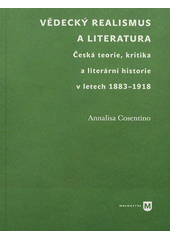 kniha Vědecký realismus a literatura česká teorie, kritika a literární historie v letech 1883-1918, Univerzita Karlova, Filozofická fakulta 2011