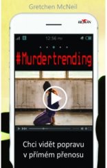 kniha #Murdertrending Chci vidět popravu v přímém přenosu, Alpress 2019