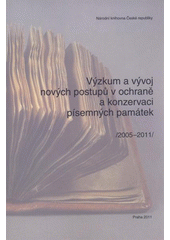 kniha Výzkum a vývoj nových postupů v ochraně a konzervaci písemných památek (2005–2011) : sborník příspěvků závěrečného semináře k výzkumnému záměru MK00002322103, Národní knihovna České republiky 2011