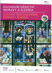 kniha Duchovní dědictví Moravy a Slezska 100 památek = Dziedzictwo duchowe Moraw i Śląska : 100 zabytków, Olomoucký kraj ve spolupráci s Jihomoravským krajem, Moravskoslezským krajem a Zlínským krajem 2012