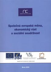 kniha Společná evropská měna, ekonomický růst a sociální soudržnost souhrnná publikace z vědeckopopularizačního semináře realizovaného v rámci projektu Podpora šíření poznatků výzkumu evropské integrace (reg. č. CZ.1.07/2.3.00/09.0128) ... : Brno, 12. listopadu 2010, Vzdělávací středisko na podporu demokracie 2010