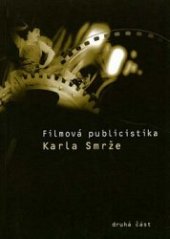 kniha Filmová publicistika Karla Smrže. [Druhá část], - Filmová historie, zahraniční filmy, Univerzita Palackého 2003