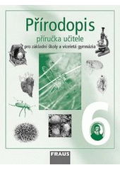 kniha Přírodopis pro 6. ročník základní školy a primu víceletého gymnázia příručka učitele, Fraus 2004