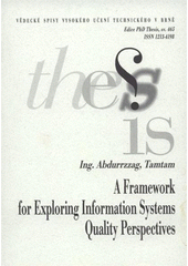 kniha A framework for exploring information systems quality perspectives = Rámec pro posouzení kvalitativních hledisek informačních systémů : short version of Ph.D. Thesis, Brno University of Technology 2008