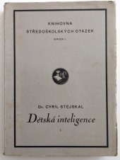 kniha Dětská inteligence I, - Povaha inteligence a metody jejího výzkumu - Pokus o synthesu jedné kapitoly z pedagogické psychologie., Profesorské nakladatelství a knihkupectví 1934