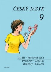 kniha Český jazyk pro 9. ročník ZŠ a příslušný ročník víceletých gymnázií. III. díl, - Pracovní sešit - přehledy, tabulky, rozbory, cvičení, Alter 2010