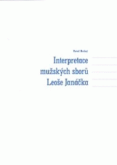 kniha Interpretace mužských sborů Leoše Janáčka, Univerzita Palackého 2005