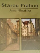 kniha Starou Prahou Jana Minaříka, Studio JB ve spolupráci s Muzeem hlavního města Prahy 2009