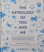 kniha The Astrology of You and Me How to understand and improve every relationship in your life, Quirk Books 2018