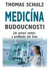 kniha Medicína budoucnosti Jak porazit nemoci a prodloužit náš život, Euromedia 2018