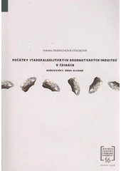 kniha Počátky staropaleolitických drobnotvarých industrií v Čechách Hořešovičky, okres Kladno, Archeologický ústav AV ČR 2008