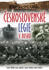kniha Československé legie v Rusku velký příběh malé armády, která změnila mapu Evropy, CPress 2019