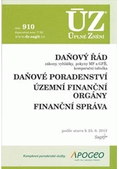 kniha Daňový řád zákony, vyhlášky, pokyny MF a GFŘ, komparační tabulka ; Daňové poradenství ; Územní finanční orgány ; Finanční správa : podle stavu 25.6.2012, Sagit 2012