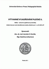 kniha Výtvarné vyjadřování plošné II. malba - výtvarné vyjadřovací prostředky : učební text pro nově akreditovaná studia učitelství pro 1. st. ZŠ, MŠ a PP, Univerzita Karlova, Pedagogická fakulta 2011