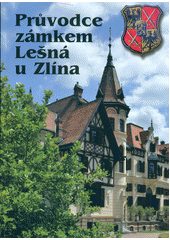 kniha Průvodce zámkem Lešná u Zlína, ZOO a zámek Zlín-Lešná 2013